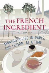 Cover Art for 9798891641235, The French Ingredient: Making a Life in Paris, One Lesson at a Time by Jane Bertch