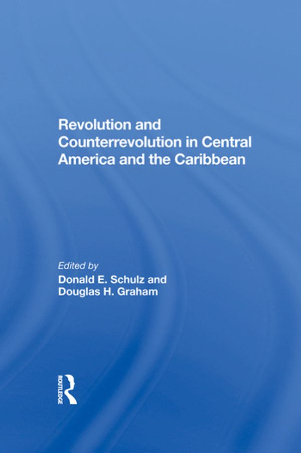 Cover Art for 9780367285920, Revolution And Counterrevolution In Central America And The Caribbean by Donald E. Schulz, Douglas H. Graham