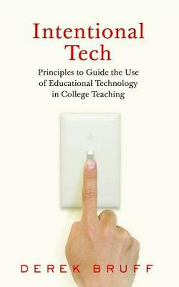 Cover Art for 9781949199161, Intentional Tech: Principles to Guide the Use of Educational Technology in College Teaching by Derek Bruff