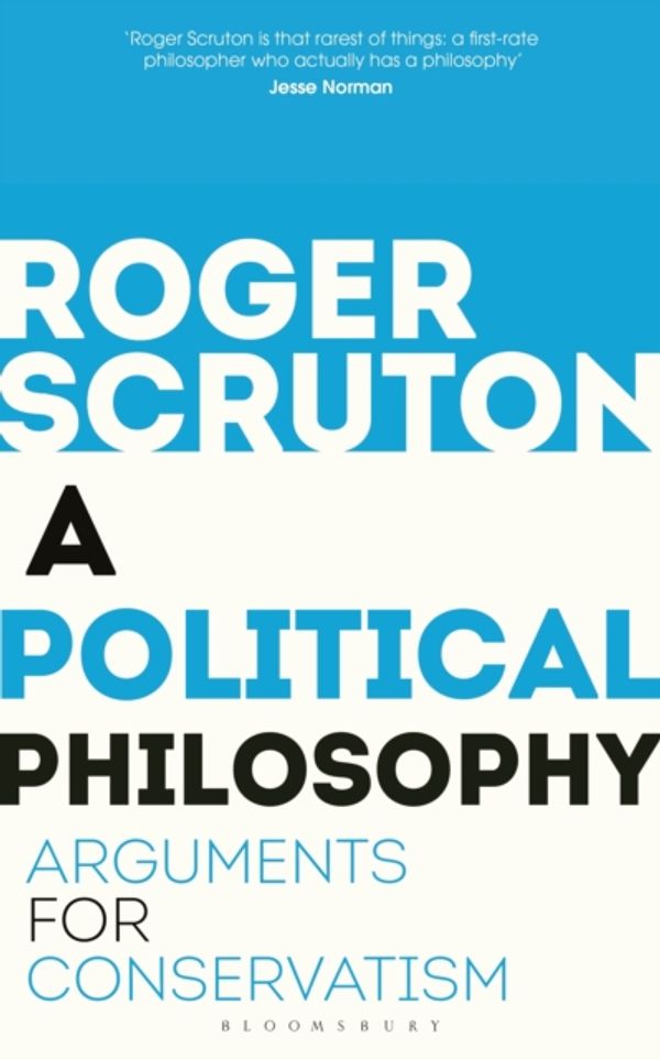Cover Art for 9781472965226, A Political PhilosophyArguments for Conservatism by Roger Scruton