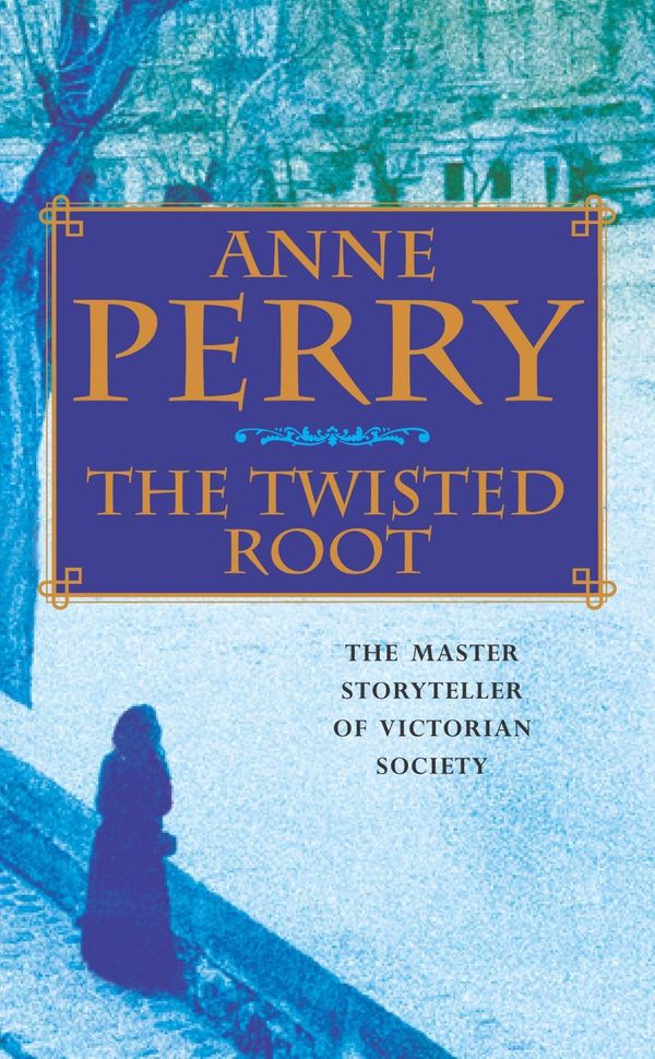 Cover Art for 9781472211873, The Twisted Root (William Monk Mystery, Book 10): An elusive killer stalks the pages of this thrilling mystery by Anne Perry