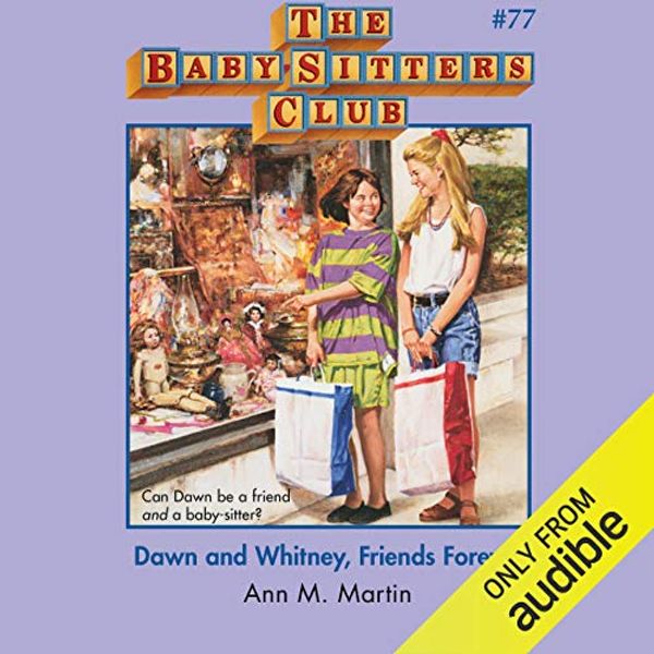 Cover Art for B07RLJ43FX, Dawn and Whitney, Friends Forever: The Baby-Sitters Club, Book 77 by Ann M. Martin