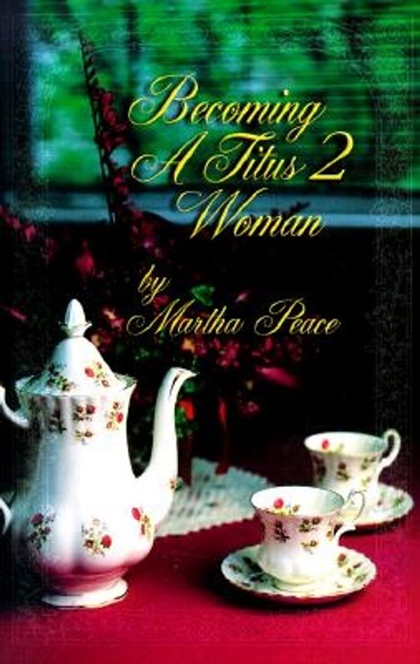 Cover Art for 9781885904171, Becoming a Titus II Woman by Martha Peace