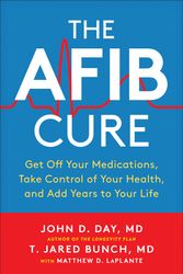 Cover Art for 9781950665426, A-fib Cure: Get Off Your Medications, Take Control of Your Health, and Add Years to Your Life by John D. Day, T. Jared Bunch