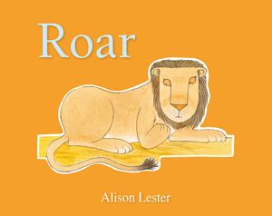 Cover Art for 9780733329951, Roar by Alison Lester