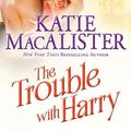 Cover Art for 9781402294440, The Trouble with Harry (Noble) by Katie MacAlister