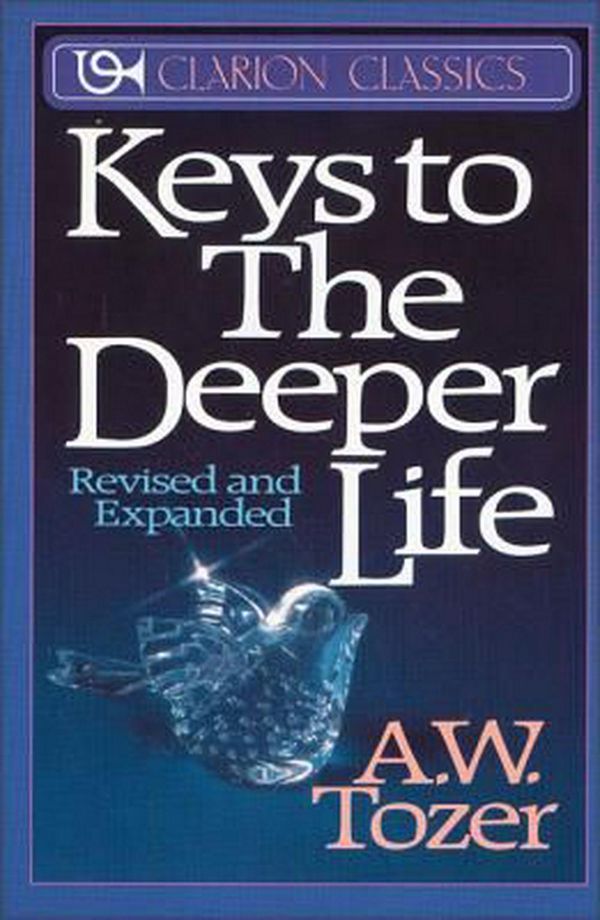 Cover Art for 9780310333616, Keys to the Deeper Life by A. W. Tozer