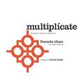 Cover Art for 9780781409544, Multiplicate by Francis Chan