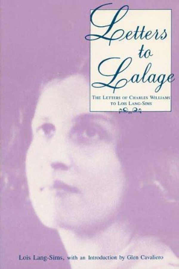 Cover Art for 9780873383981, Letters to Lalage: The Letters of Charles Williams to Lois Lang-Sims by Lang-Sims, Lois