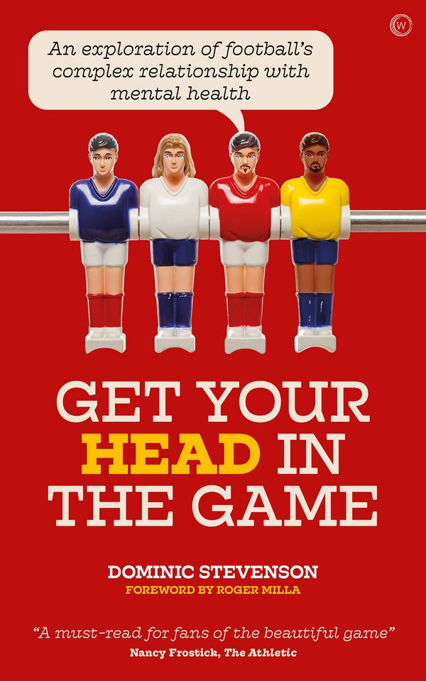 Cover Art for 9781786784353, Get Your Head in the Game: An exploration of football's complex relationship with mental health by Dominic Stevenson