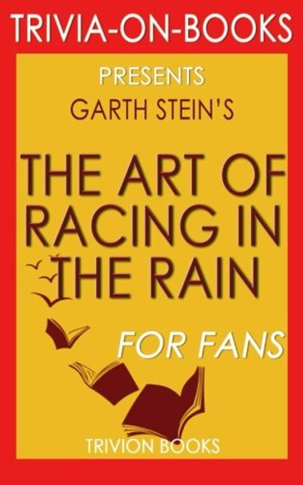 Cover Art for 9781516830473, The Art of Racing in the Rain: A Novel by Garth Stein (Trivia-on-Books) by Trivion Books