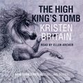 Cover Art for 9781473232723, The High King's Tomb by Kristen Britain