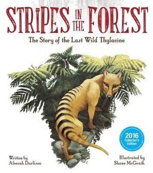 Cover Art for 9781925275704, Stripes in the ForestThe Story of the Last Wild Thylacine by Aleesah Darlison