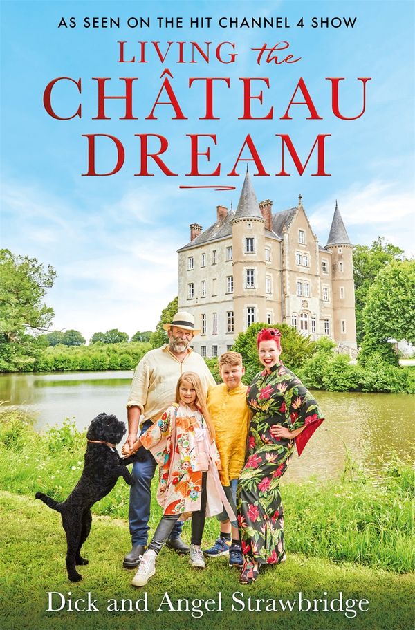 Cover Art for 9781841885353, Living the Château Dream by Angel Strawbridge, Dick Strawbridge