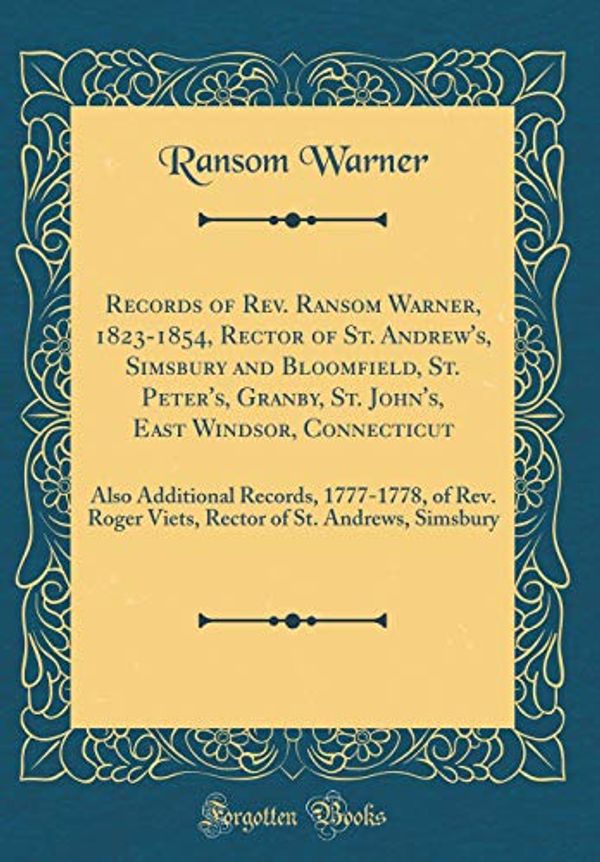 Cover Art for 9781391786728, Records of Rev. Ransom Warner, 1823-1854, Rector of St. Andrew's, Simsbury and Bloomfield, St. Peter's, Granby, St. John's, East Windsor, Connecticut: ... Roger Viets, Rector of St. Andrews, Simsbury by Ransom Warner