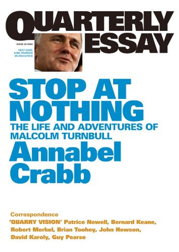 Cover Art for B00BT7QKCU, Quarterly Essay 34 Stop at Nothing: The Life and Adventures of Malcolm Turnbull by Annabel Crabb