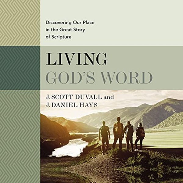 Cover Art for B08X1W3FXK, Living God's Word, Second Edition: Discovering Our Place in the Great Story of Scripture by J. Scott Duvall, J. Daniel Hays