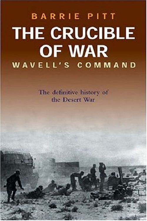 Cover Art for 9780304359509, The Crucible Of War Vol I - Wavell's Command by Barrie Pitt