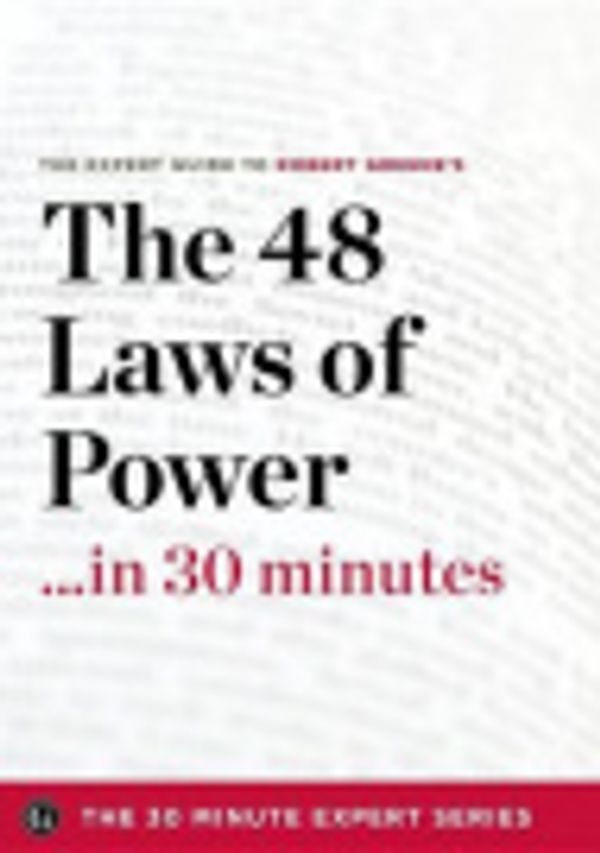 Cover Art for 9781623151720, The 48 Laws of Power in 30 Minutes - The Expert Guide to Robert Greene's Critically Acclaimed Book by The 30 Minute Expert Series