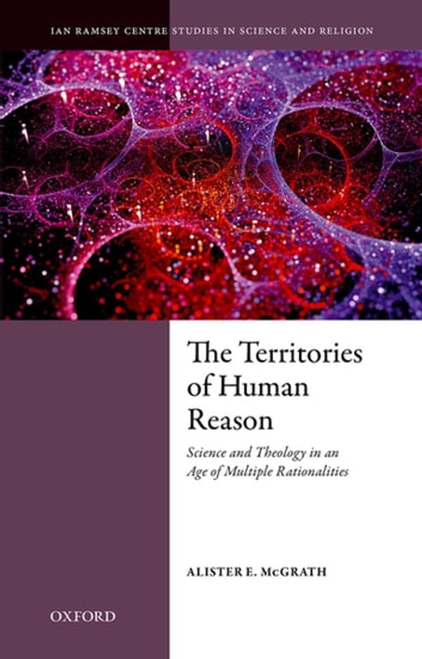 Cover Art for 9780192542502, The Territories of Human Reason by Alister E. McGrath