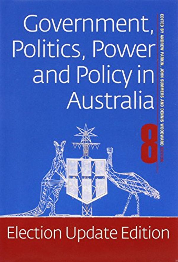 Cover Art for 9781742060149, Government Politics Power and Policy in Australia: Election Update Edition by Andrew Parkin, John Summers, Dennis Woodward