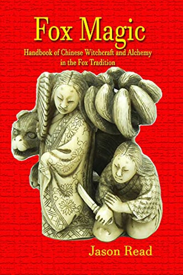 Cover Art for B09FTMZ875, Fox Magic: Handbook of Chinese Witchcraft and Alchemy in the Fox Tradition by Jason Read