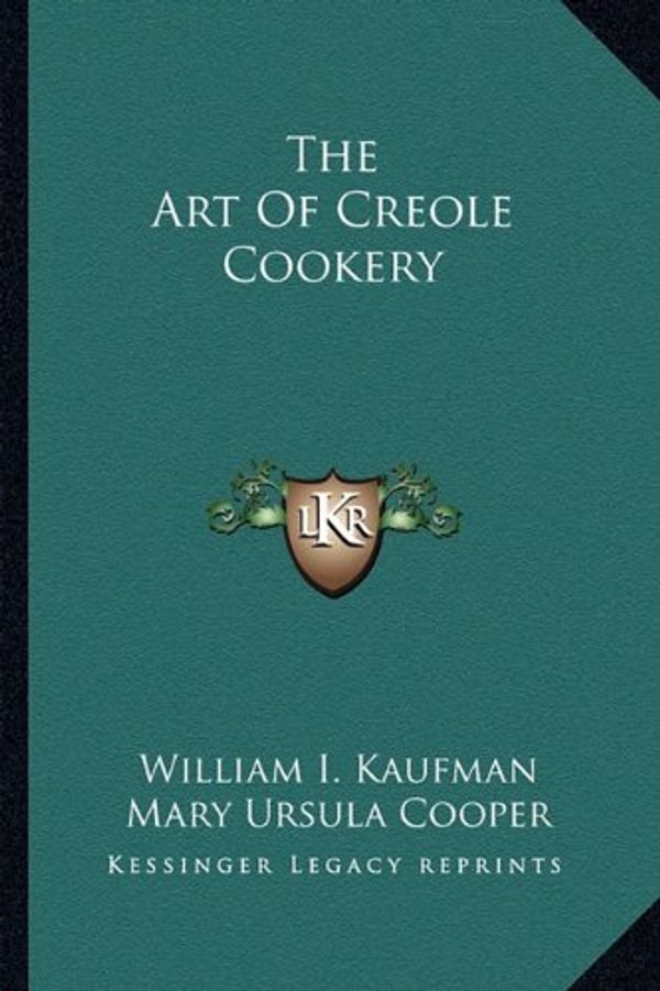 Cover Art for 9781163815434, The Art of Creole Cookery by William I. Kaufman