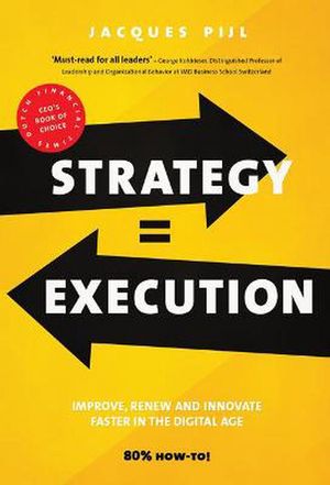 Cover Art for 9789462763166, Strategy = Execution: Faster Improvement, Renewal, and Innovation in the New Economy by Jacques Pijl