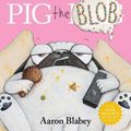 Cover Art for 9781761290565, Pig the Blob by Aaron Blabey