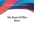 Cover Art for 9780548433379, The Bears of Blue River by Deceased Charles Major