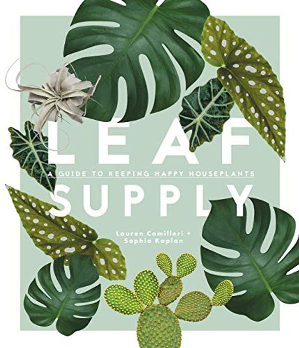 Cover Art for B07W5JJNGH, (hardcover) [Lauren Camilleri] Leaf Supply_ A Guide to Keeping Happy House Plants by 