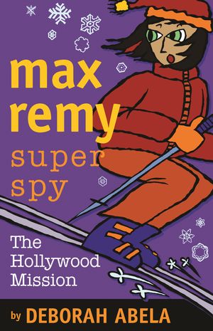 Cover Art for 9781740518598, Max Remy Superspy 4: The Hollywood Mission by Deborah Abela