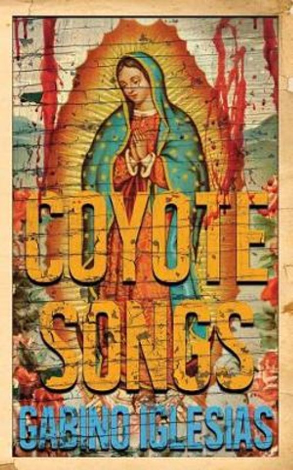 Cover Art for 9781940885490, Coyote Songs by Gabino Iglesias