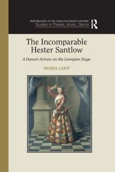Cover Art for 9781138376113, The Incomparable Hester Santlow: A Dancer-Actress on the Georgian Stage by Moira Goff