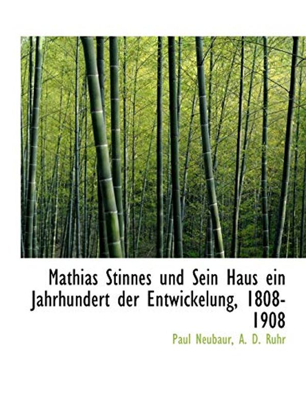 Cover Art for 9781140352174, Mathias Stinnes Und Sein Haus Ein Jahrhundert Der Entwickelung, 1808-1908 by Paul Neubaur