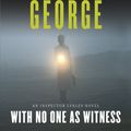 Cover Art for 9780062068453, With No One As Witness by Elizabeth George