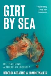 Cover Art for 9781760644512, Girt by Sea: Re-Imagining Australia's Security by Strating, Rebecca, Wallis, Joanne