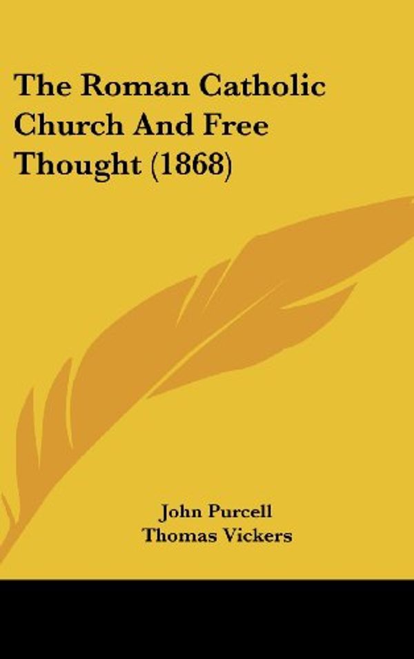 Cover Art for 9781104674618, The Roman Catholic Church and Free Thought (1868) by John Purcell
