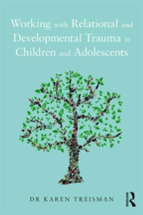 Cover Art for 9781317374138, Working with Relational and Developmental Trauma in Children and Adolescents by Karen Treisman