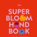 Cover Art for 9781760764081, The Super Bloom Handbook by Jac Semmler