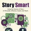Cover Art for B01MXJ6VRE, Story Smart: Using the Science of Story to Persuade, Influence, Inspire, and Teach by Kendall Haven(2014-10-14) by Kendall Haven