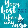 Cover Art for B07VSMJF1V, Your Best Life at Any Age by Andrew Fuller