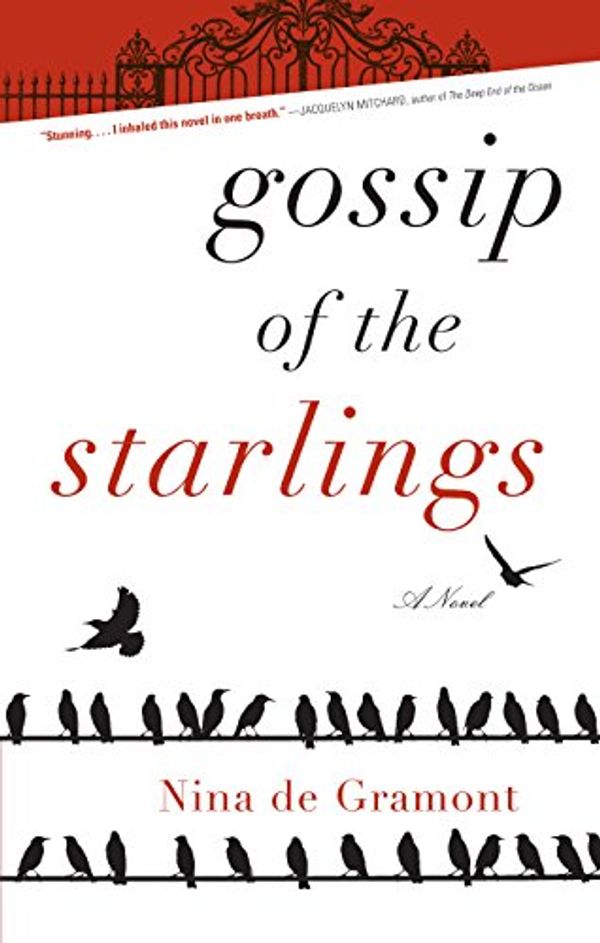 Cover Art for 9781565125650, Gossip of the Starlings by Nina de Gramont