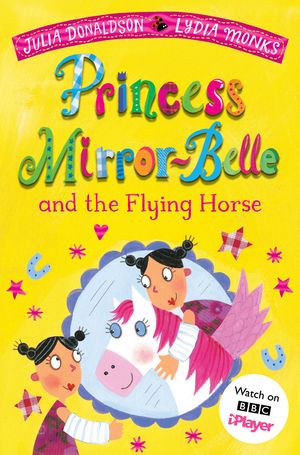 Cover Art for 9781529097634, Princess Mirror-Belle and the Flying Horse by Julia Donaldson