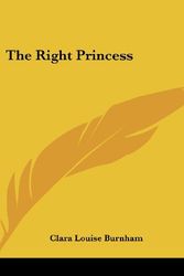 Cover Art for 9780548371480, The Right Princess by Clara Louise Burnham