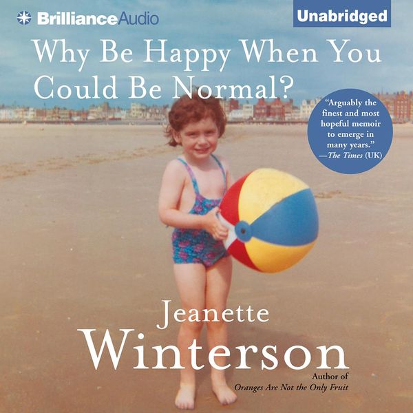 Cover Art for 9781469201962, Why Be Happy When You Could Be Normal? by Jeanette Winterson