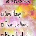 Cover Art for 9781726858434, 2019 Planner: Save Money, Travel The World, Marry Jared Leto: Jared Leto 2019 Planner by Dainty Diaries