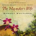 Cover Art for B017V8FRGA, The Mapmaker's Wife: A True Tale of Love, Murder, and Survival in the Amazon by Robert Whitaker (2004-12-28) by Robert Whitaker;