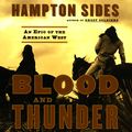 Cover Art for B00NPAWGAY, Blood and Thunder: An Epic of the American West by Hampton Sides