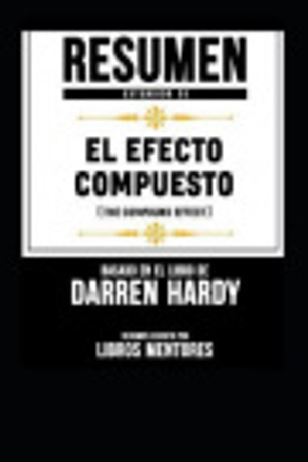 Cover Art for 9781797549781, Resumen Extendido De El Efecto Compuesto (The Compound Effect) - Basado En El Libro De Darren Hardy by Libros Mentores